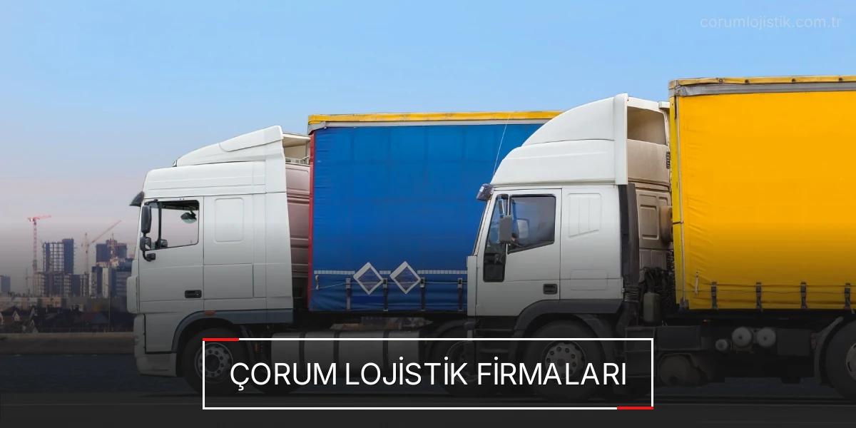 İstanbul Çorum Lojistik Hızlı Teslimat ve Güvenli Depolama